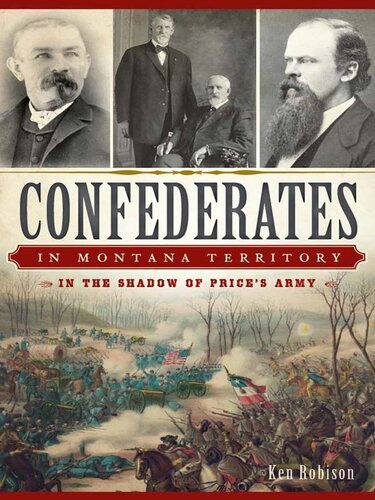 Confederates In Montana Territory In The Shadow Of Prices Army Ken Robison