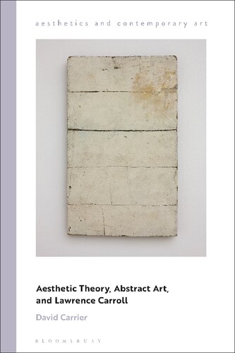Aesthetic Theory Abstract Art And Lawrence Carroll 1st Edition David Carrier