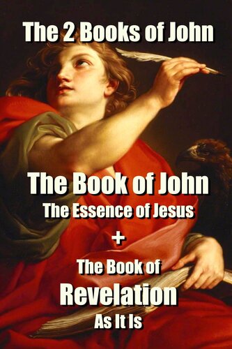 The 2 Books Of John The Book Of John The Essence Of Jesus The Book Of Revelation As It Is Meerstadt