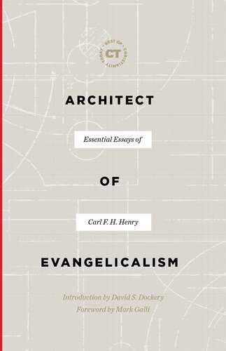 Architect Of Evangelicalism Essential Essays Of Carl F H Henry Carl F H Henry