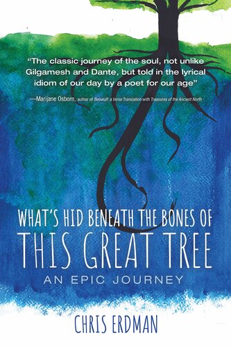 Whats Hid Beneath The Bones Of This Great Tree An Epic Journey Chris Erdman