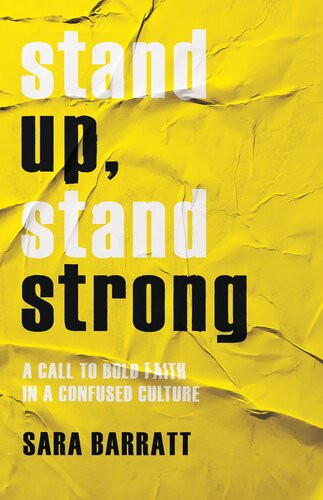 Stand Up Stand Strong A Call To Bold Faith In A Confused Culture Sara Barratt