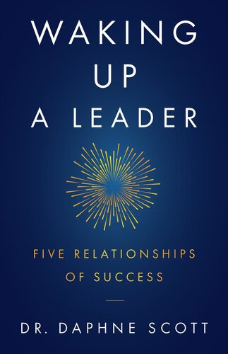 Waking Up A Leader Five Relationships Of Success Daphne Scott