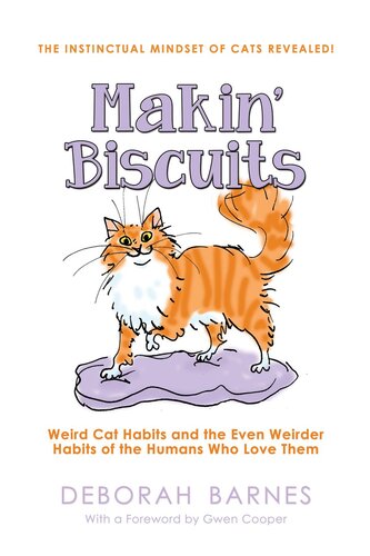 Makin Biscuits Weird Cat Habits And The Even Weirder Habits Of The Humans Who Love Them Deborah Barnes