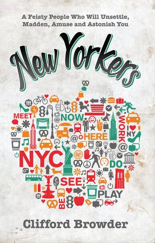 New Yorkers A Feisty People Who Will Unsettle Madden Amuse And Astonish You Clifford Browder