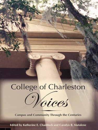 College Of Charleston Voices Campus And Community Through The Centuries Katherine E Chaddock Carolyn B Matalene