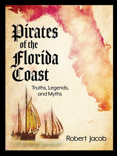 Pirates Of The Florida Coast Truths Legends And Myths Robert Jacob