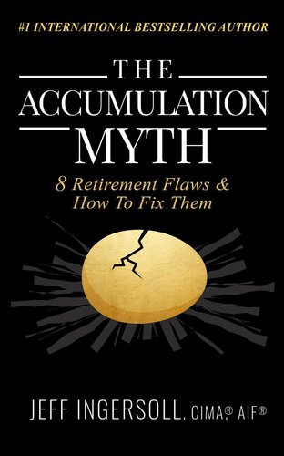 The Accumulation Myth 8 Retirement Flaws How To Fix Them Jeff Ingersoll