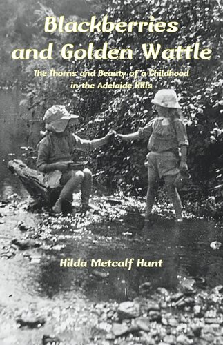 Blackberries And Golden Wattle The Thorns And Beauty Of A Childhood In The Adelaide Hills Hilda Metcalf Hunt