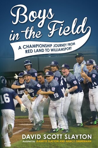 Boys In The Field A Championship Journey From Red Land To Williamsport David Scott Slayton