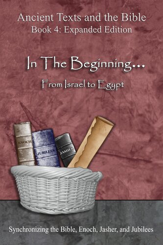 In The Beginning From Israel To Egypt Synchronizing The Bible Enoch Jasher And Jubilees Ahava Lilburn