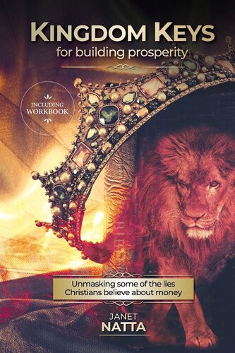 Kingdom Keys For Building Prosperity Unmasking Some Of The Lies Christians Believe About Money Janet Natta