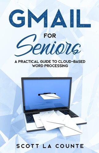 Gmail For Seniors The Absolute Beginners Guide To Getting Started With Email Scott La Counte