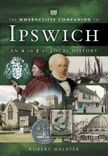 The Wharncliffe Companion To Ipswich An A To Z Of Local History Robert Malster