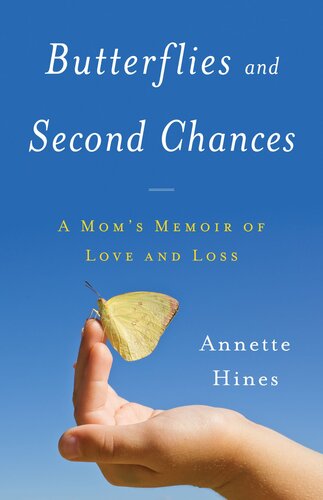 Butterflies And Second Chances A Moms Memoir Of Love And Loss Annette Hines