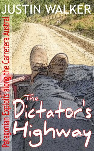 The Dictators Highway Patagonian Exploits Along The Carretera Austral Justin Walker