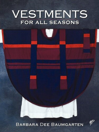 Vestments For All Seasons Barbara Dee Baumgarten