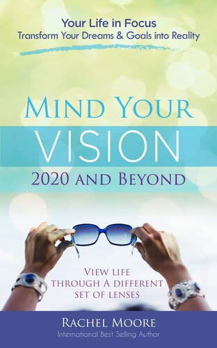Mind Your Vision 2020 And Beyond Transform Your Dreams And Goals Into Reality Rachel Moore