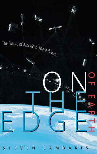 On The Edge Of Earth The Future Of American Space Power Steven Lambakis