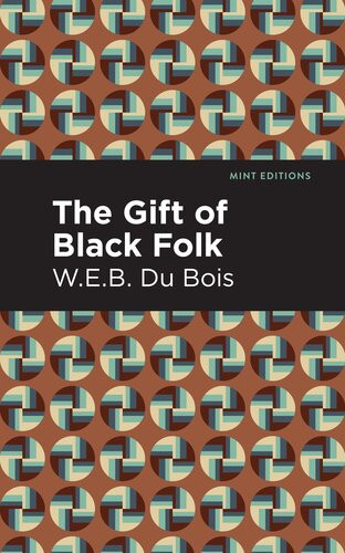 The Gift Of Black Folk W E B Du Bois
