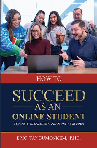 How To Succeed As An Online Student 7 Secrets To Excelling As An Online Student Eric Tangumonkem