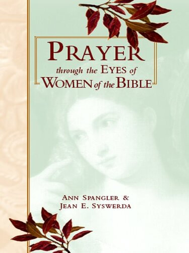 Prayer Through Eyes Of Women Of The Bible Ann Spangler Jean E Syswerda