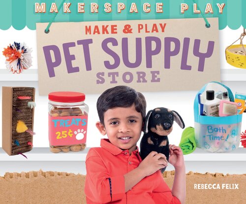 Make Play Pet Supply Store Rebecca Felix