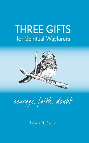 Three Gifts For Spiritual Wayfarers Courage Faith Doubt Tolbert Mccarroll