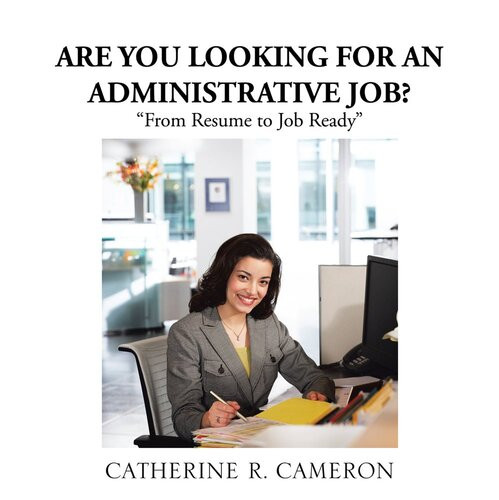 Are You Looking For An Administrative Job From Resume To Job Ready Catherine R Cameron