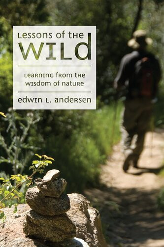 Lessons Of The Wild Learning From The Wisdom Of Nature Edwin L Andersen