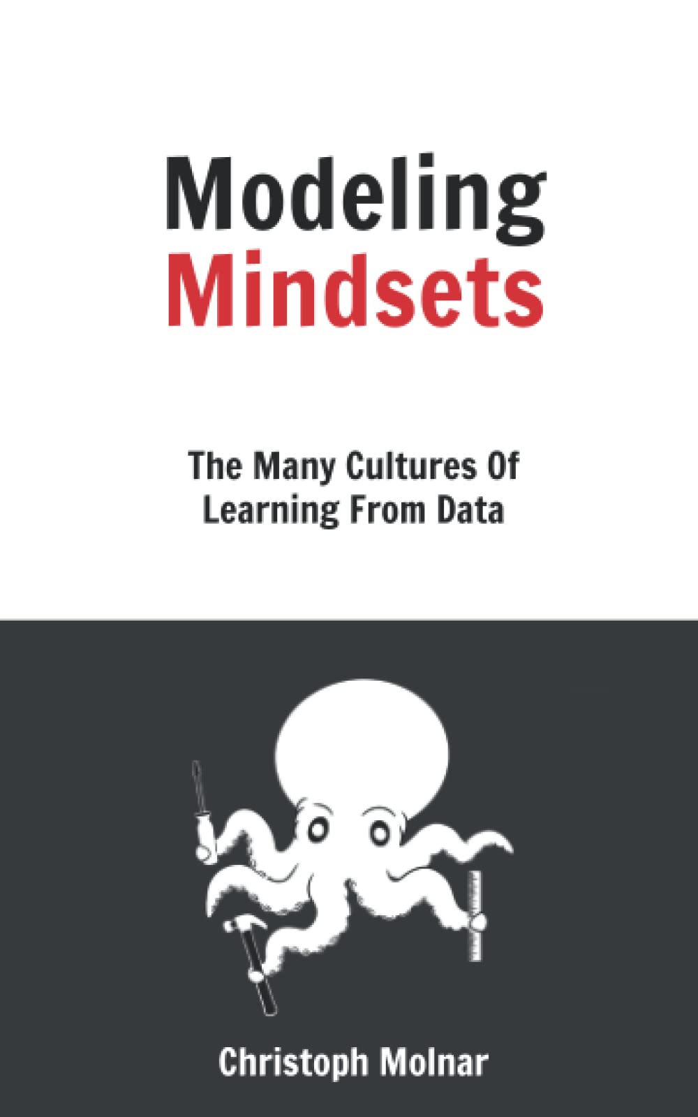 Modeling Mindsets The Many Cultures Of Learning From Data Christoph Molnar