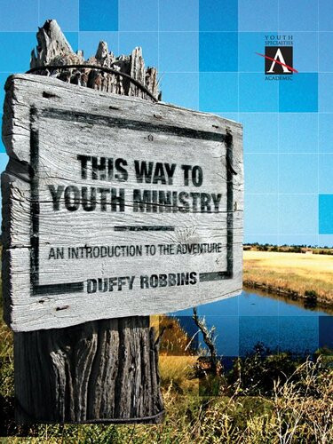 This Way To Youth Ministry An Introduction To The Adventure Duffy Robbins