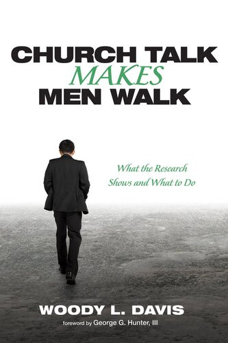 Church Talk Makes Men Walk What The Research Shows And What To Do Woody L Davis