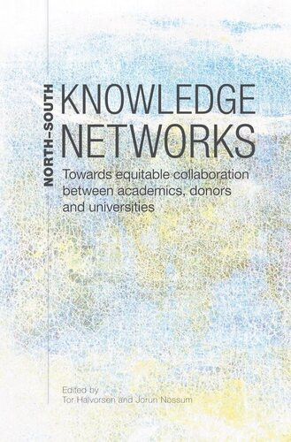 Northsouth Knowledge Networks Towards Equitable Collaboration Between Academics Donors And Universities Tor Halvorsen Jorun Nossum Ed