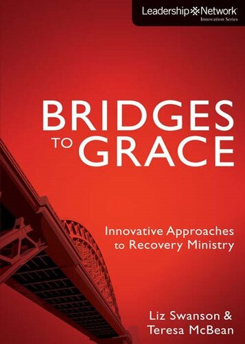 Bridges To Grace Innovative Approaches To Recovery Ministry Elizabeth A Swanson Teresa J Mcbean