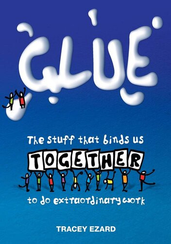 Glue The Stuff That Binds Us Together To Do Extraordinary Work Ezard Tracey