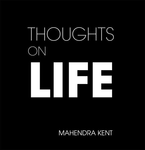 Thoughts On Life Mahendra Kent