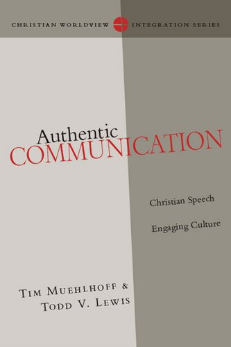 Authentic Communication Christian Speech Engaging Culture Tim Muehlhoff Todd Lewis