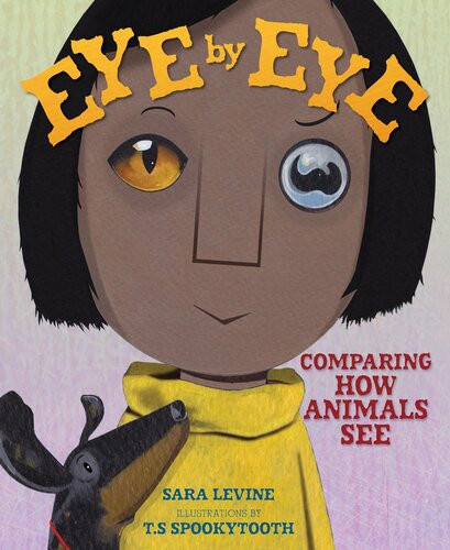 Eye By Eye Comparing How Animals See Readalong Ebook Sara Levine