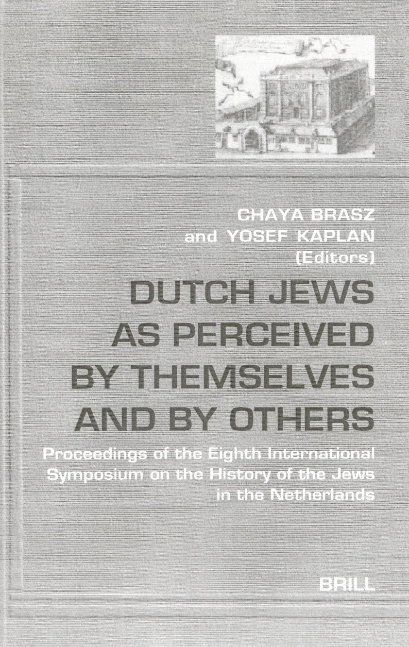 Dutch Jews As Perceived By Themselves And By Others Proceedings Of The Eighth International Symposium On The History Of The Jews In The Netherlands Ebook Chaya Brasz