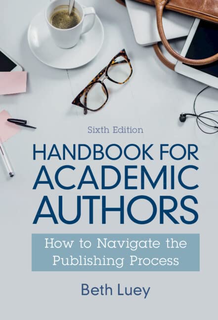 Handbook For Academic Authors How To Navigate The Publishing Process 6th Edition Beth Luey