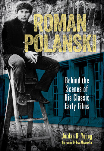 Roman Polanski Behind The Scenes Of His Classic Early Films Jordan R Young