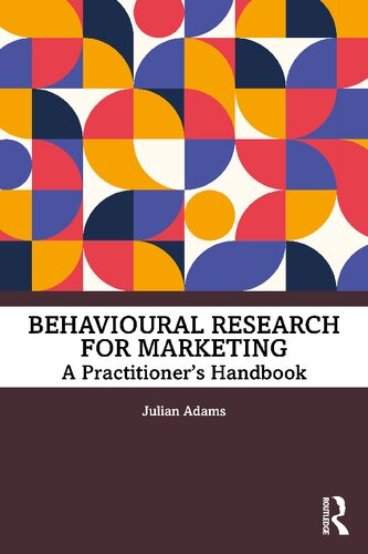 Behavioural Research For Marketing A Practitioners Handbook Julian Adams
