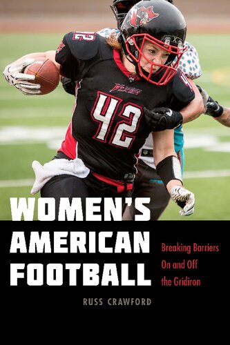 Womens American Football Breaking Barriers On And Off The Gridiron 1st Edition Russ Crawford