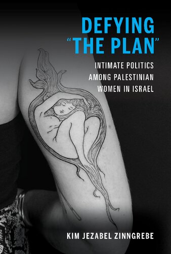 Defying The Plan Intimate Politics Among Palestinian Women In Israel Kim Jezabel Zinngrebe