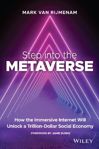 Step Into The Metaverse How The Immersive Internet Will Unlock A Trilliondollar Social Economy Mark Van Rijmenam
