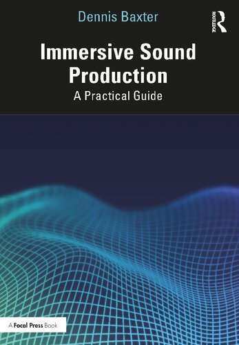 Immersive Sound Production A Practical Guide Dennis Baxter