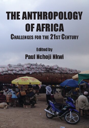 The Anthropology Of Africa Challenges For The 21st Century Paul Nchoji Nkwi