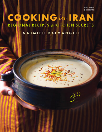 Cooking In Iran Regional Recipes And Kitchen Secrets 2nd Ed Updated Najmieh Batmanglij