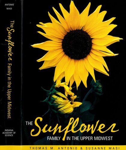 The Sunflower Family In The Upper Midwest A Photographic Guide To The Asteraceae In Illinois Indiana Iowa Michigan Minnesota And Wisconsin Thomas M Antonio Susanne Masi